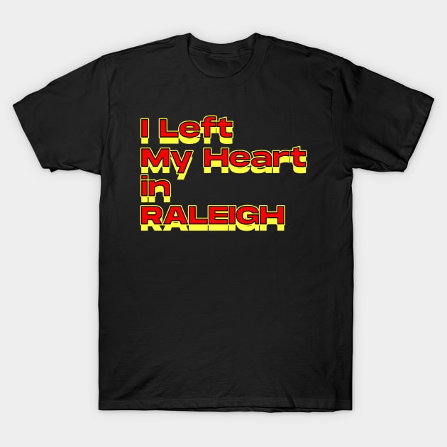 I Left My Heart in Raleigh T-Shirt by Innboy